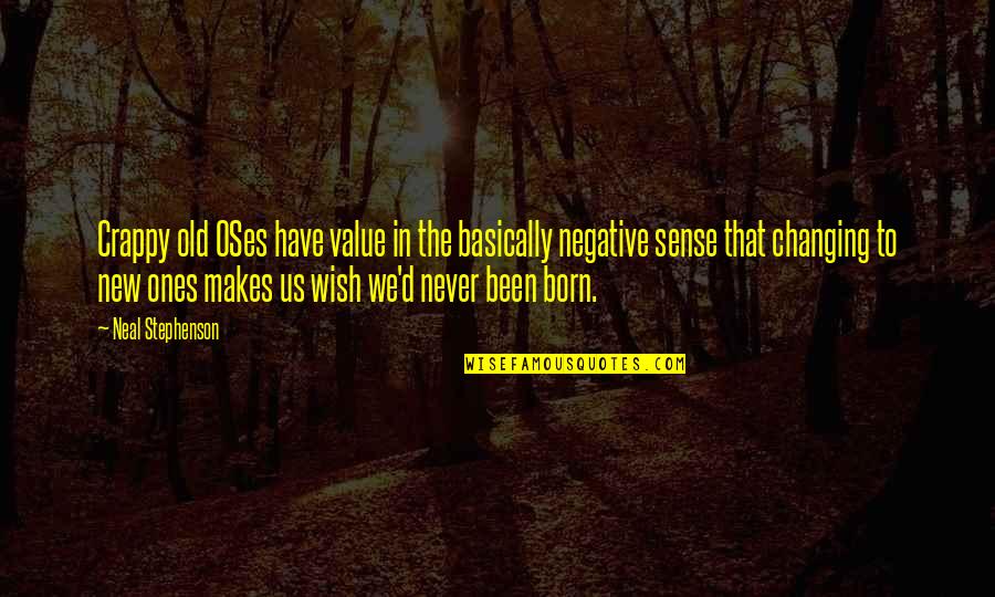 Short Distance Quotes By Neal Stephenson: Crappy old OSes have value in the basically