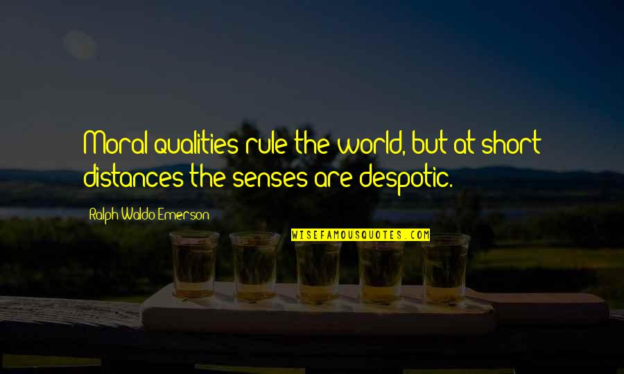 Short Distance Quotes By Ralph Waldo Emerson: Moral qualities rule the world, but at short