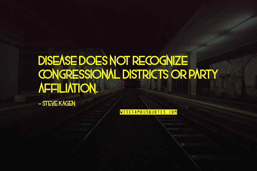 Short Disturbing Quotes By Steve Kagen: Disease does not recognize congressional districts or party