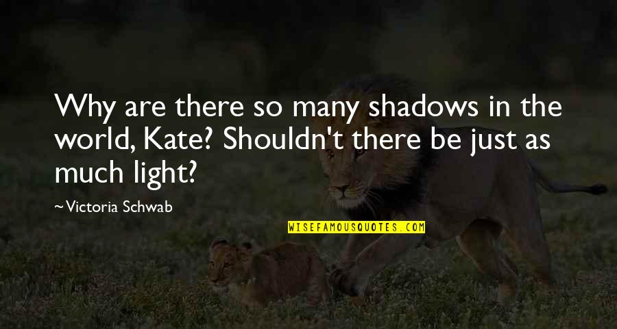 Short Disturbing Quotes By Victoria Schwab: Why are there so many shadows in the Short Disturbing Quotes By Victoria Schwab: Why are there so many shadows in the
