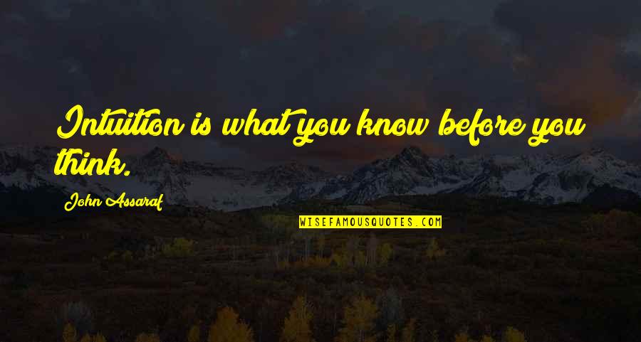 Short Diva Quotes By John Assaraf: Intuition is what you know before you think.