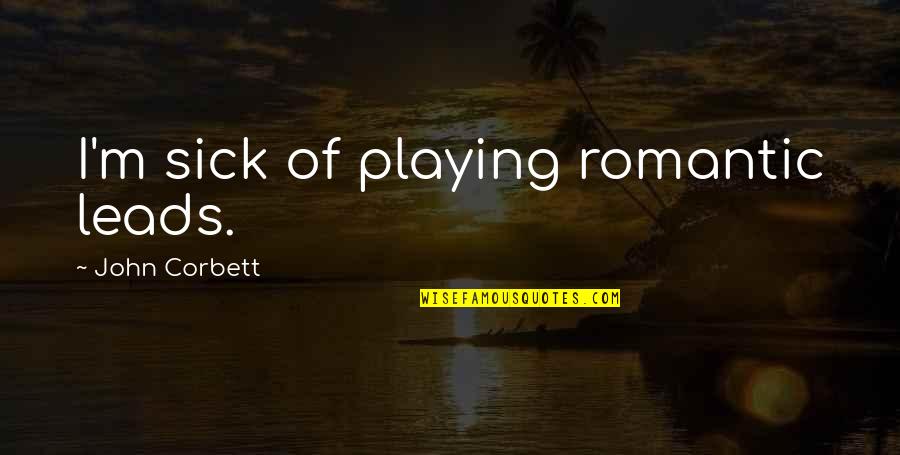 Short Down Syndrome Quotes By John Corbett: I'm sick of playing romantic leads. Short Down Syndrome Quotes By John Corbett: I'm sick of playing romantic leads.
