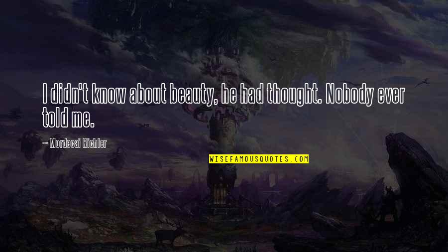 Short Drug Free Quotes By Mordecai Richler: I didn't know about beauty, he had thought.