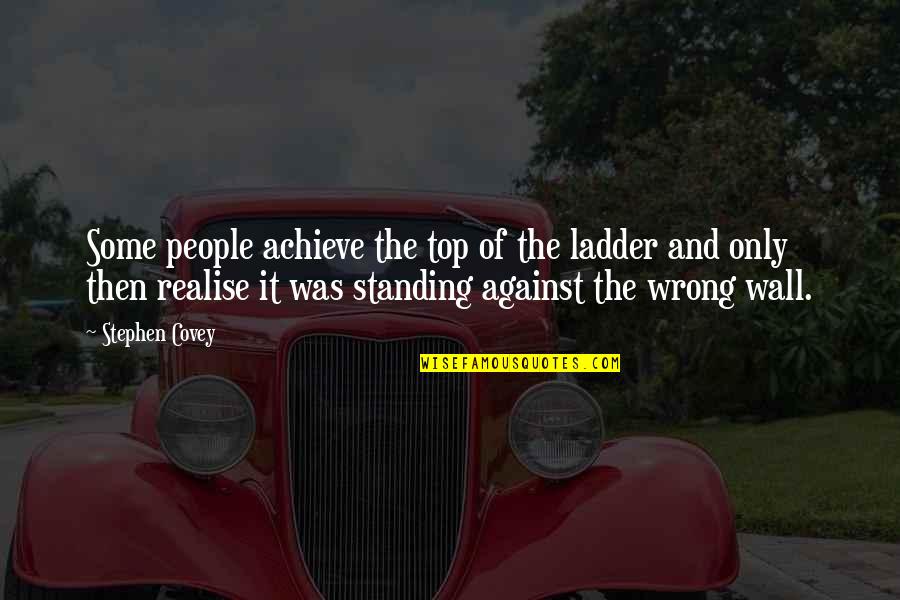 Short Drumming Quotes By Stephen Covey: Some people achieve the top of the ladder Short Drumming Quotes By Stephen Covey: Some people achieve the top of the ladder