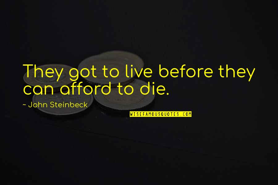 Short Dumbo Quotes By John Steinbeck: They got to live before they can afford Short Dumbo Quotes By John Steinbeck: They got to live before they can afford