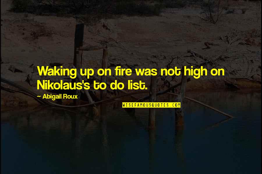 Short Early Childhood Education Quotes By Abigail Roux: Waking up on fire was not high on