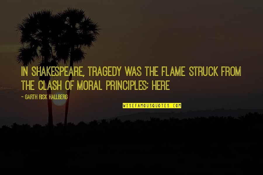 Short Easter Messages Quotes By Garth Risk Hallberg: In Shakespeare, tragedy was the flame struck from