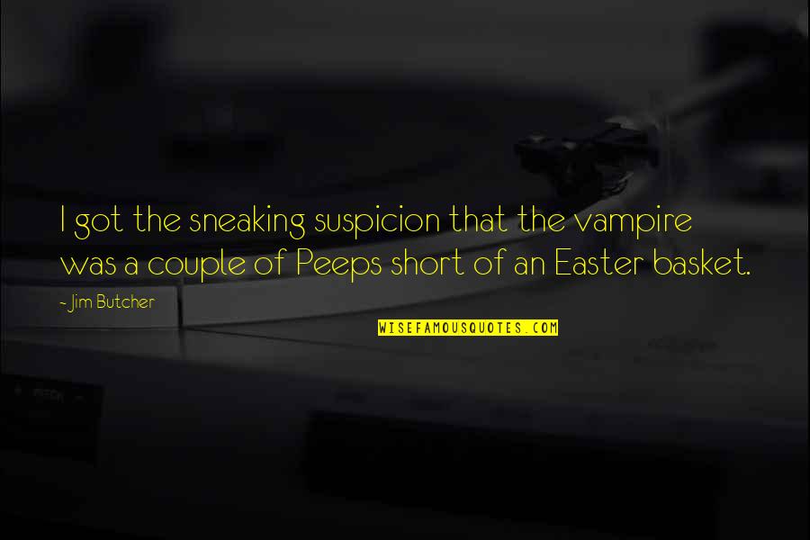 Short Easter Quotes By Jim Butcher: I got the sneaking suspicion that the vampire Short Easter Quotes By Jim Butcher: I got the sneaking suspicion that the vampire