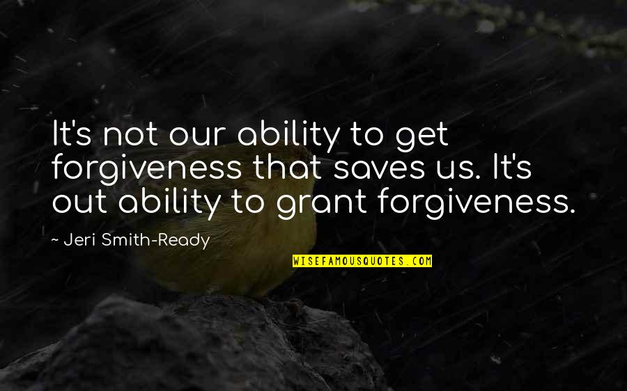 Short Easter Religious Quotes By Jeri Smith-Ready: It's not our ability to get forgiveness that