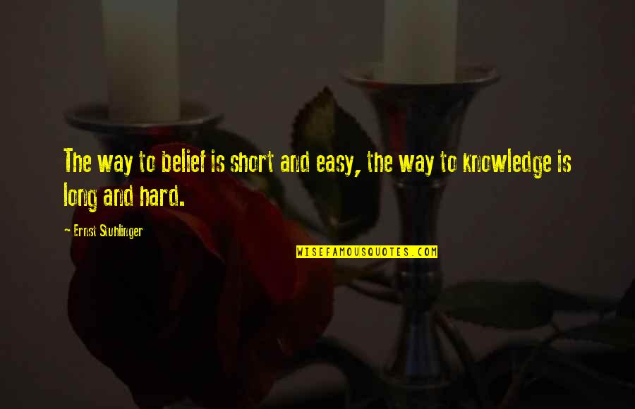 Short Easy Quotes By Ernst Stuhlinger: The way to belief is short and easy,