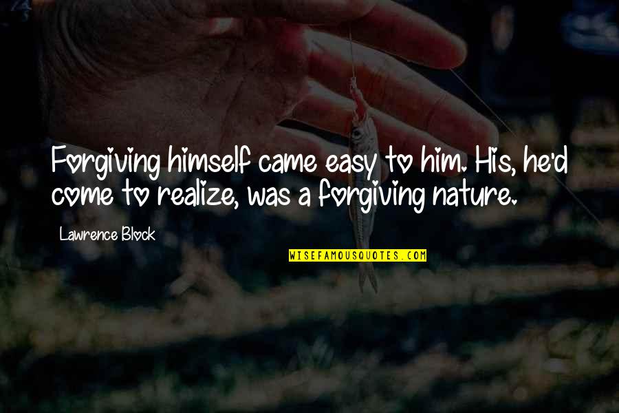 Short Easy Quotes By Lawrence Block: Forgiving himself came easy to him. His, he'd