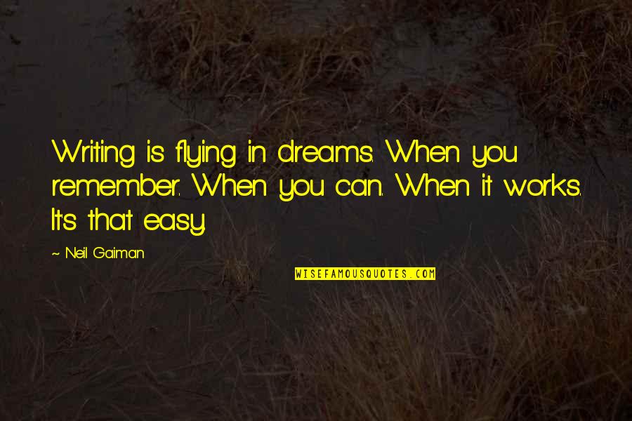 Short Easy Quotes By Neil Gaiman: Writing is flying in dreams. When you remember.