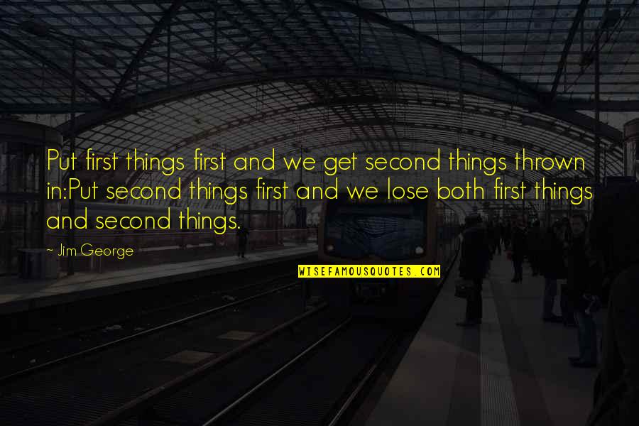 Short Effective Love Quotes By Jim George: Put first things first and we get second