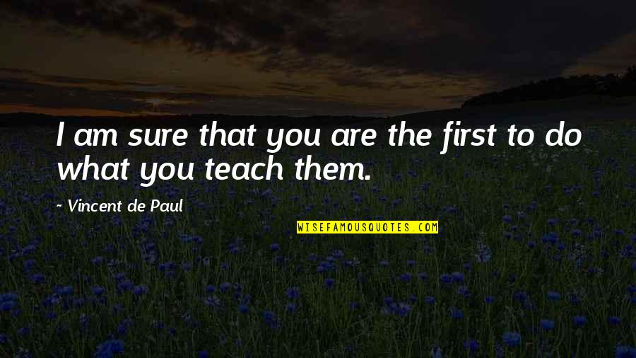 Short Effective Love Quotes By Vincent De Paul: I am sure that you are the first