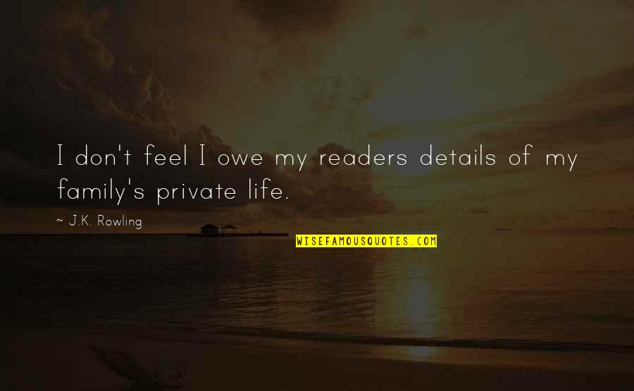Short Egotistical Quotes By J.K. Rowling: I don't feel I owe my readers details