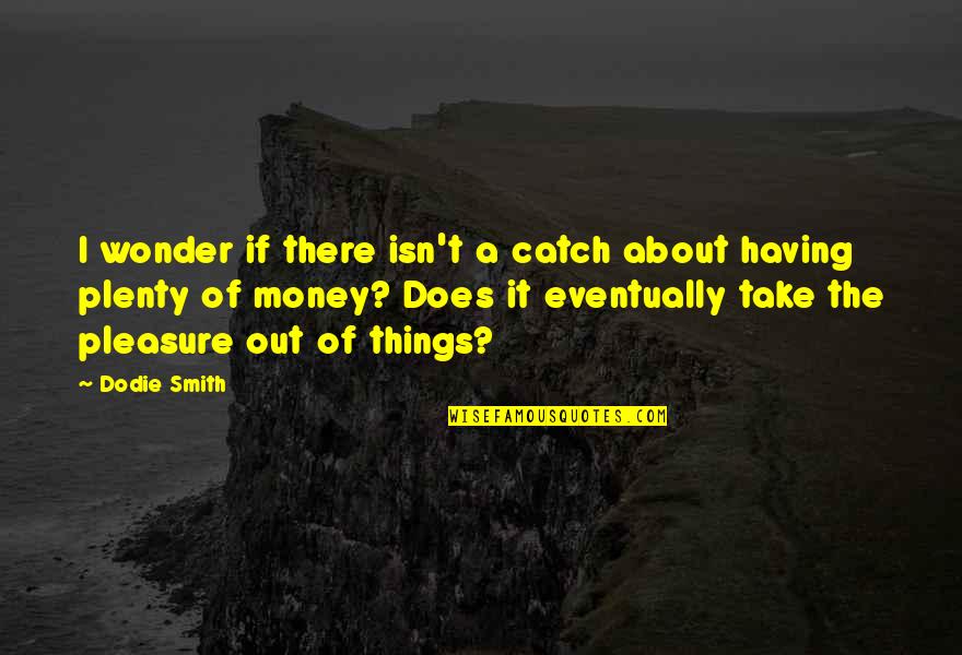 Short Electrical Quotes By Dodie Smith: I wonder if there isn't a catch about