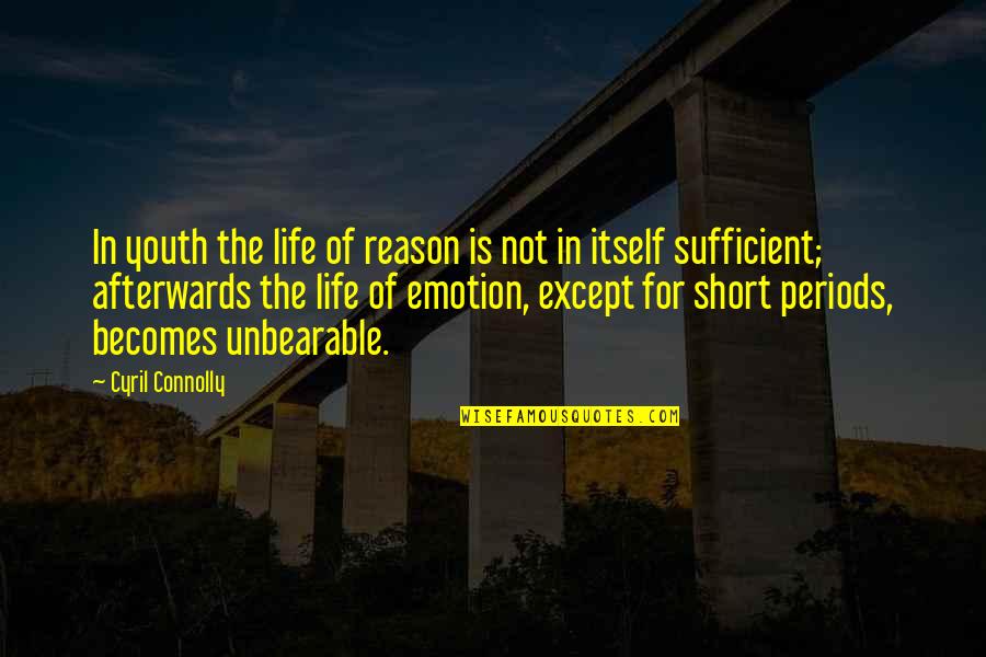 Short Emotional Life Quotes By Cyril Connolly: In youth the life of reason is not