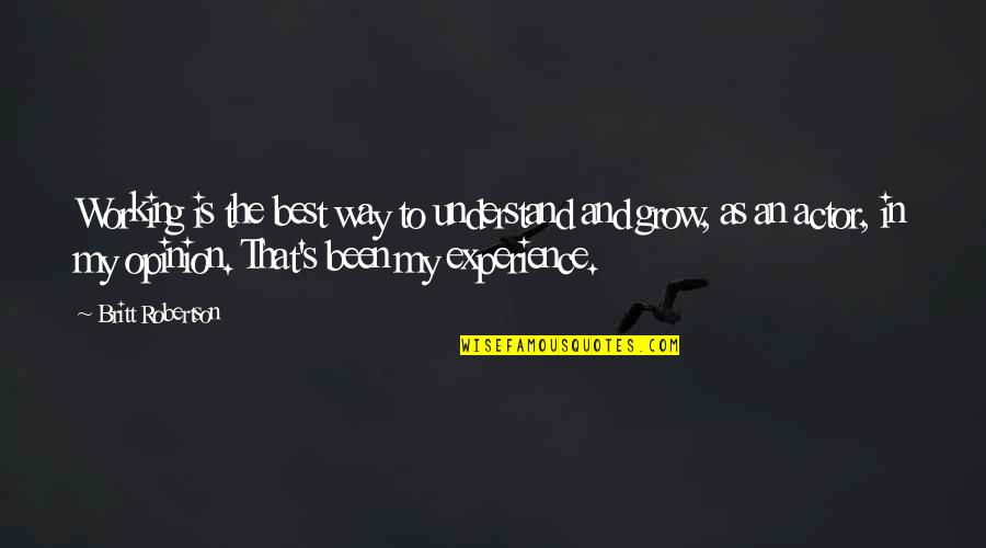 Short Employee Appreciation Quote Quotes By Britt Robertson: Working is the best way to understand and