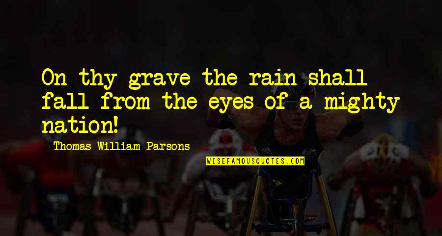 Short Empowering Quotes By Thomas William Parsons: On thy grave the rain shall fall from