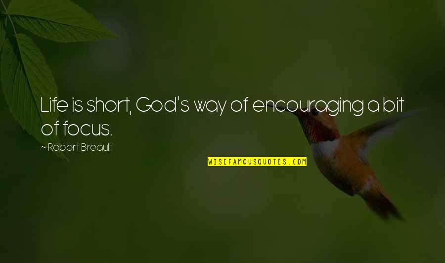 Short Encouraging Life Quotes By Robert Breault: Life is short, God's way of encouraging a