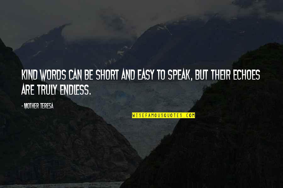 Short Endless Quotes By Mother Teresa: Kind words can be short and easy to