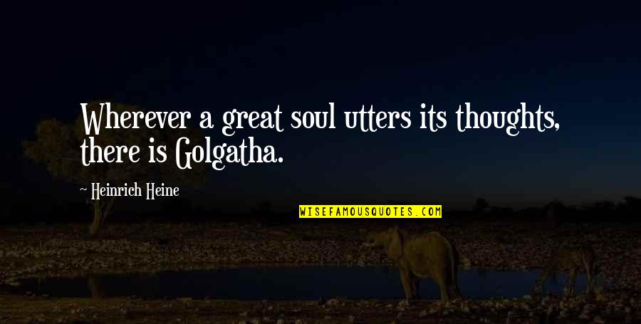 Short English Love Quotes By Heinrich Heine: Wherever a great soul utters its thoughts, there