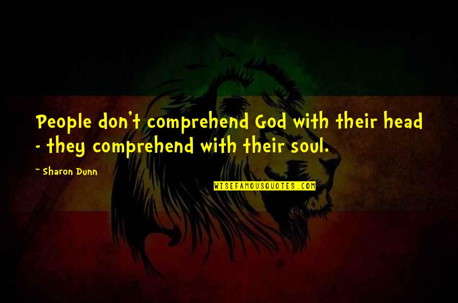 Short English Patriotic Quotes By Sharon Dunn: People don't comprehend God with their head -