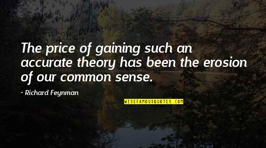 Short English Quotes By Richard Feynman: The price of gaining such an accurate theory Short English Quotes By Richard Feynman: The price of gaining such an accurate theory