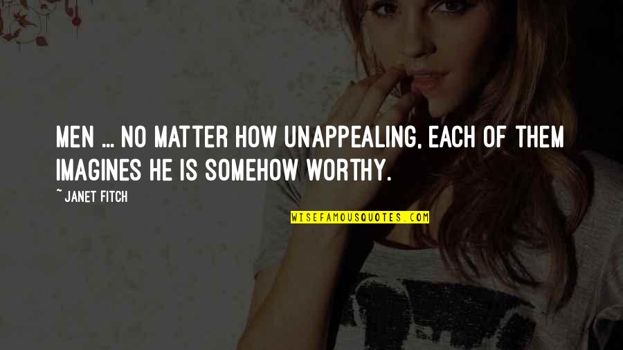 Short Enlightened Quotes By Janet Fitch: Men ... No matter how unappealing, each of