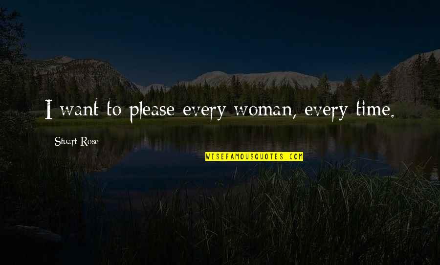 Short Enlightened Quotes By Stuart Rose: I want to please every woman, every time.