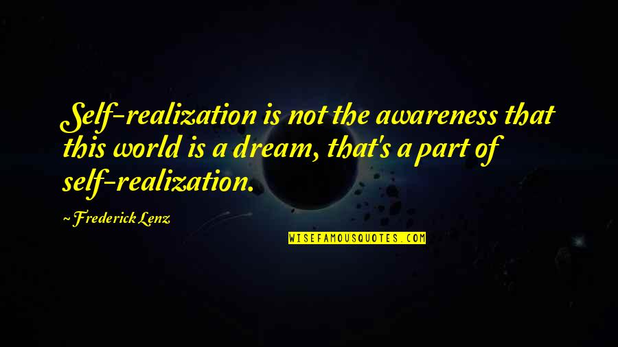 Short Enlightening Quotes By Frederick Lenz: Self-realization is not the awareness that this world