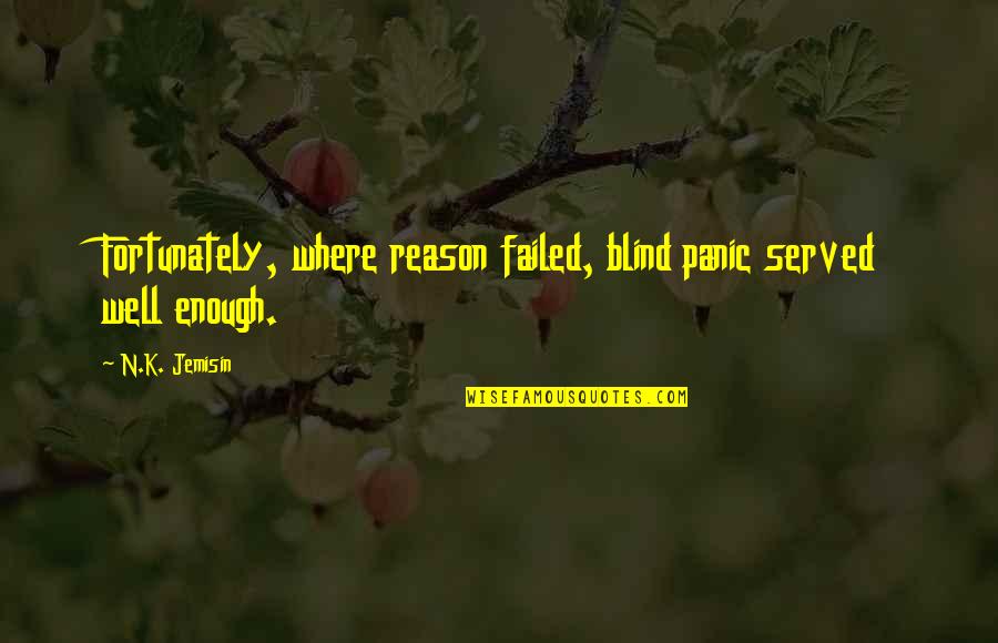 Short Entrepreneurship Quotes By N.K. Jemisin: Fortunately, where reason failed, blind panic served well