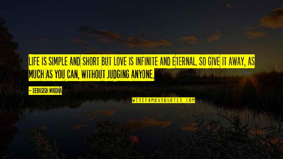 Short Eternal Life Quotes By Debasish Mridha: Life is simple and short but love is