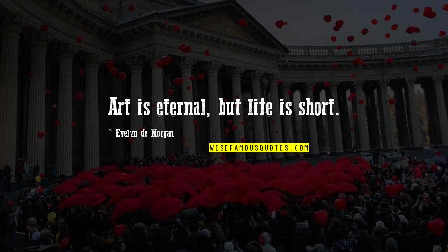 Short Eternal Life Quotes By Evelyn De Morgan: Art is eternal, but life is short.