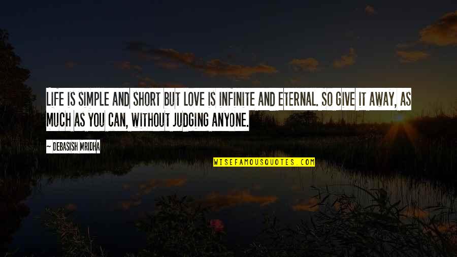 Short Eternal Love Quotes By Debasish Mridha: Life is simple and short but love is