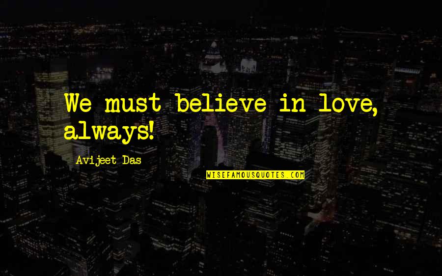 Short Eventing Quotes By Avijeet Das: We must believe in love, always!