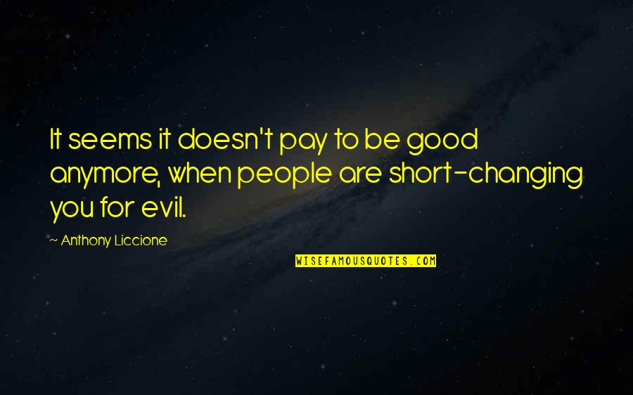 Short Evil Quotes By Anthony Liccione: It seems it doesn't pay to be good