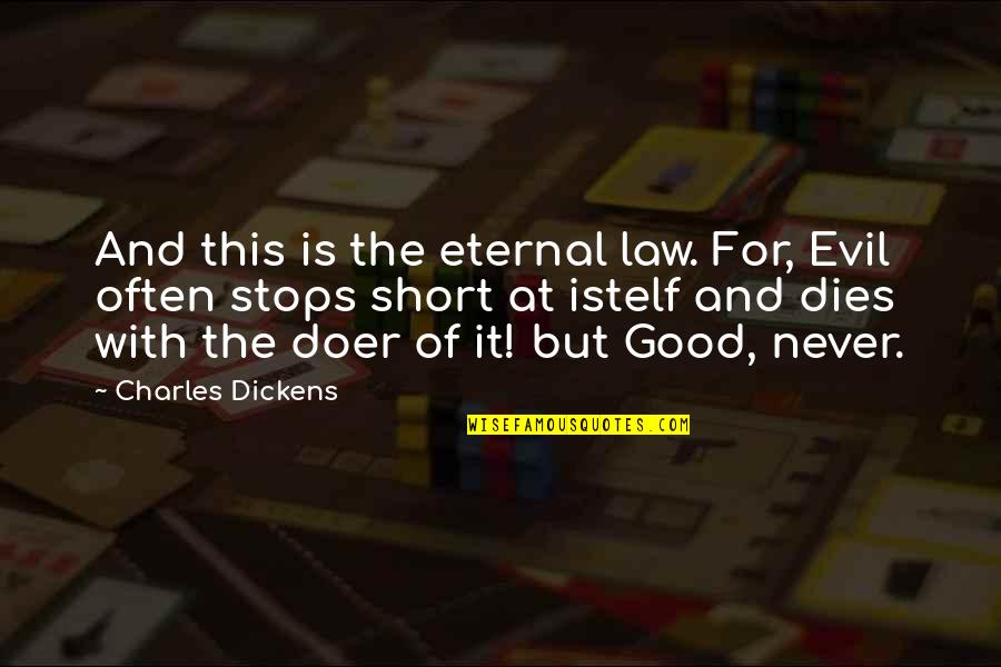 Short Evil Quotes By Charles Dickens: And this is the eternal law. For, Evil