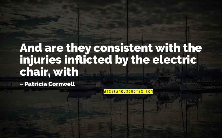 Short Evil Quotes By Patricia Cornwell: And are they consistent with the injuries inflicted