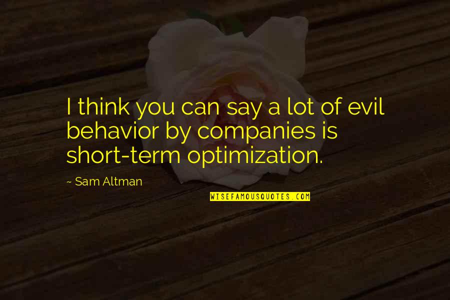 Short Evil Quotes By Sam Altman: I think you can say a lot of