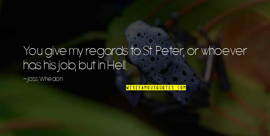 Short Exam Tension Quotes By Joss Whedon: You give my regards to St. Peter, or