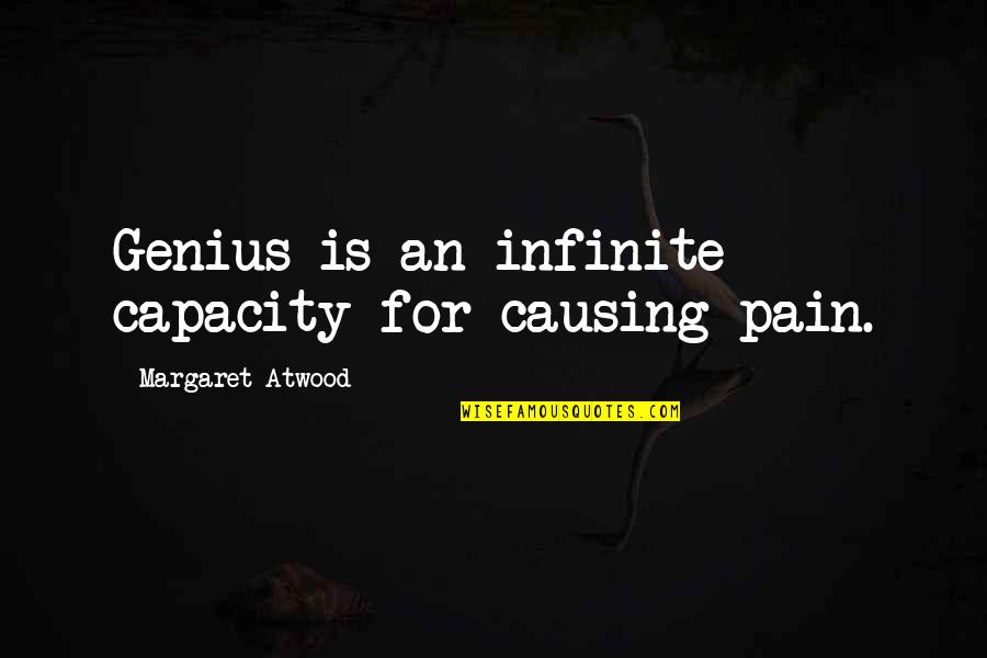 Short Exam Tension Quotes By Margaret Atwood: Genius is an infinite capacity for causing pain.