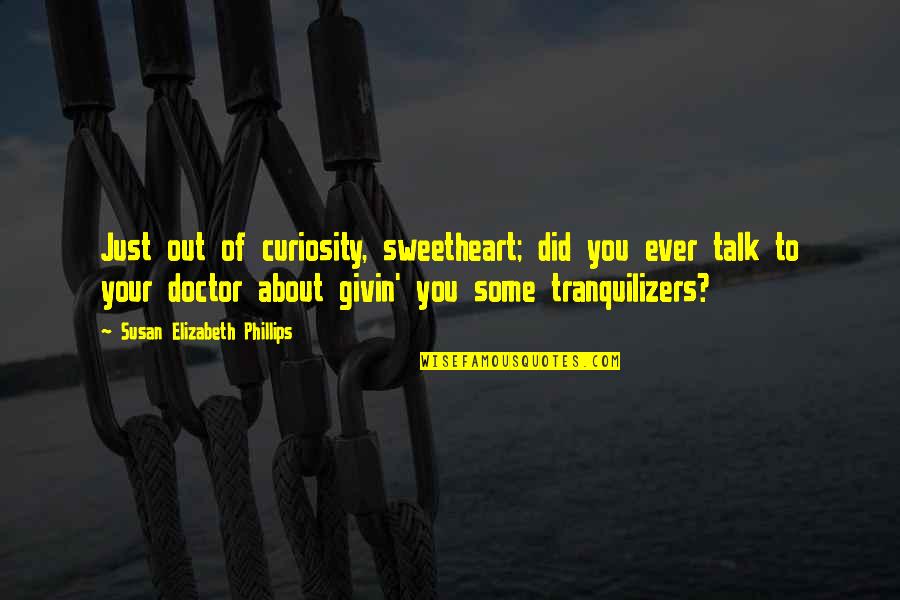 Short Exam Tension Quotes By Susan Elizabeth Phillips: Just out of curiosity, sweetheart; did you ever