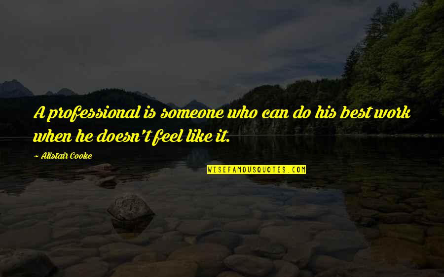 Short Exercise Quotes By Alistair Cooke: A professional is someone who can do his