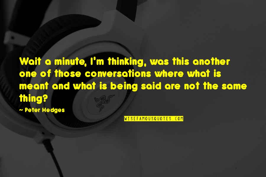 Short Exile Quotes By Peter Hedges: Wait a minute, I'm thinking, was this another Short Exile Quotes By Peter Hedges: Wait a minute, I'm thinking, was this another