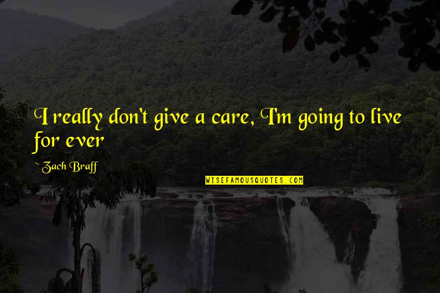 Short Explore Quotes By Zach Braff: I really don't give a care, I'm going