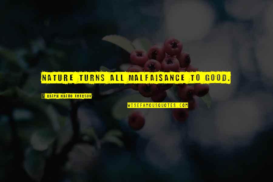 Short Exquisite Quotes By Ralph Waldo Emerson: Nature turns all malfaisance to good. Short Exquisite Quotes By Ralph Waldo Emerson: Nature turns all malfaisance to good.