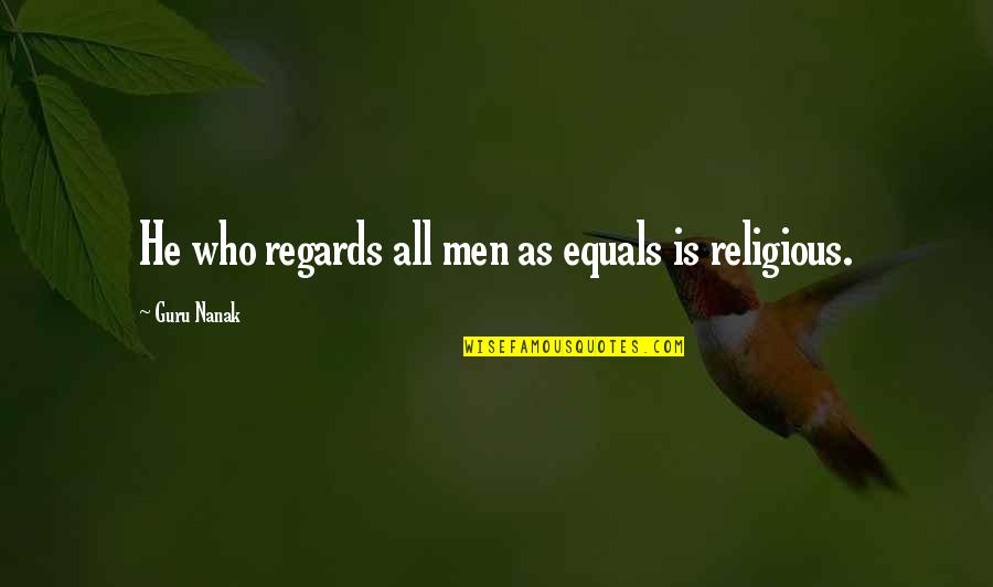 Short Fabric Quotes By Guru Nanak: He who regards all men as equals is