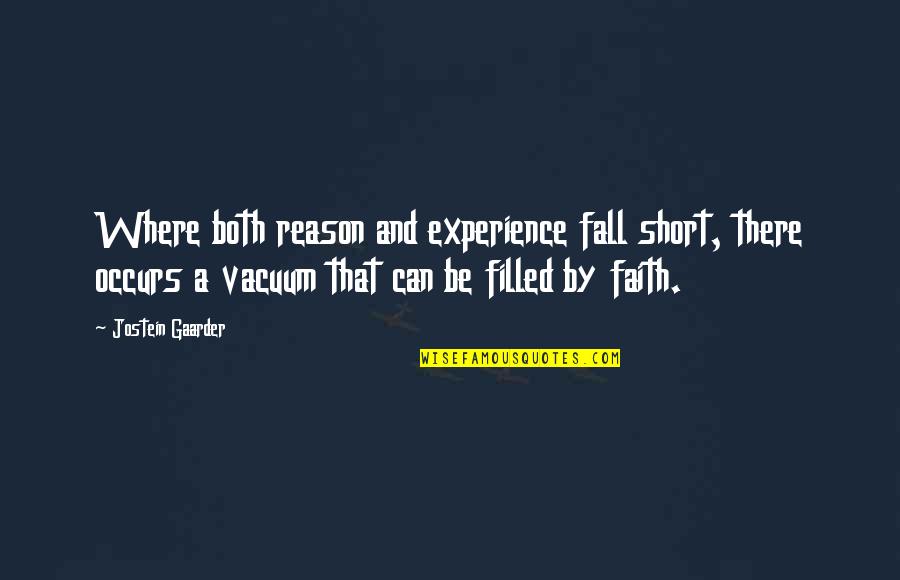 Short Faith Quotes By Jostein Gaarder: Where both reason and experience fall short, there