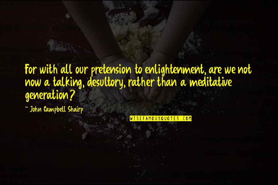 Short Fakeness Quotes By John Campbell Shairp: For with all our pretension to enlightenment, are